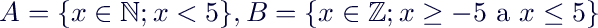 $A=\{x \in \mathbb{N};x<5\}, B=\{x \in \mathbb{Z};x\geq -5  \text{ a }  x\leq5\}$