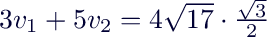 $3v_1+5v_2=4\sqrt{17}\cdot\frac{\sqrt{3}}{2}$