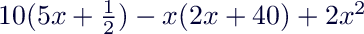 $10(5x+\frac{1}{2})-x(2x+40)+2x^2$