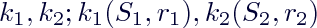 $k_1, k_2; k_1(S_1,r_1), k_2(S_2,r_2)$