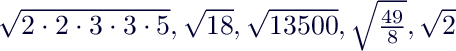 $ \sqrt{2 \cdot 2 \cdot 3 \cdot 3 \cdot 5},\sqrt{18}, \sqrt{13500}, \sqrt{\frac{49}{8}}, \sqrt{2}$