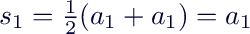 $s_1=\frac{1}{2}(a_1+a_1)=a_1$