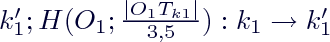$k'_1;H(O_1;\frac{|O_1T_{k1}|}{3,5}): k_1 \rightarrow k'_1$