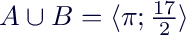 $A\cup B= \langle \pi;\frac{17}{2}\rangle$