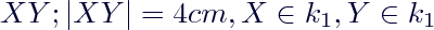 $XY; |XY|=4 cm, X \in k_1, Y \in k_1$