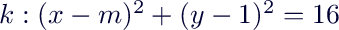 $k: (x-m)^2+(y-1)^2=16$