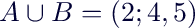 $A\cup B= (2;4,5)$