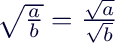 $\sqrt{\frac{a}{b}}=\frac{\sqrt{a}}{\sqrt{b}}$